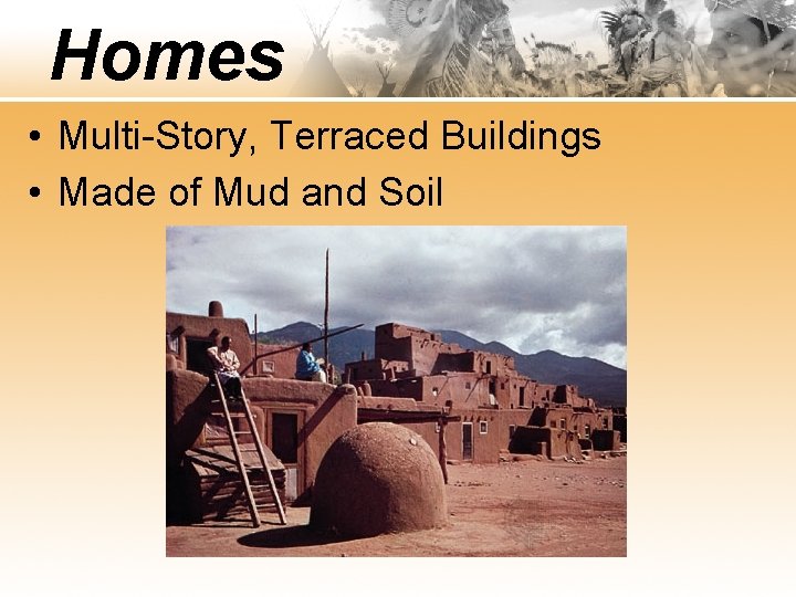 Homes • Multi-Story, Terraced Buildings • Made of Mud and Soil 