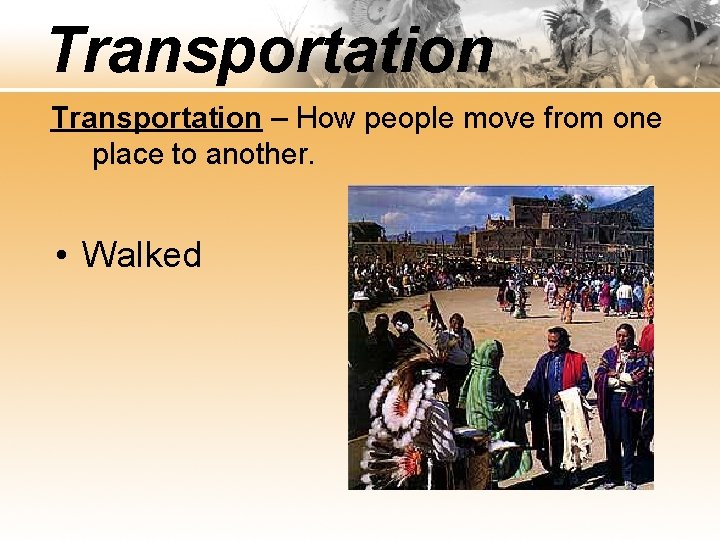 Transportation – How people move from one place to another. • Walked 