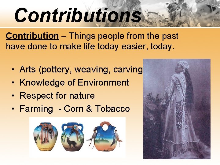 Contributions Contribution – Things people from the past have done to make life today