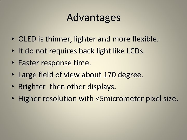 Advantages • • • OLED is thinner, lighter and more flexible. It do not Advantages • • • OLED is thinner, lighter and more flexible. It do not