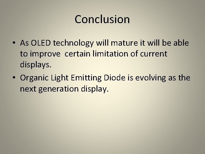 Conclusion • As OLED technology will mature it will be able to improve certain Conclusion • As OLED technology will mature it will be able to improve certain