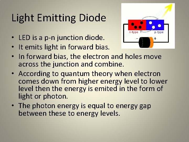 Light Emitting Diode • LED is a p-n junction diode. • It emits light Light Emitting Diode • LED is a p-n junction diode. • It emits light