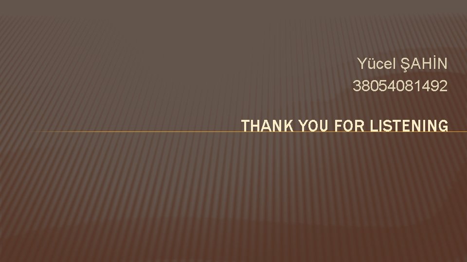 Yücel ŞAHİN 38054081492 THANK YOU FOR LISTENING 