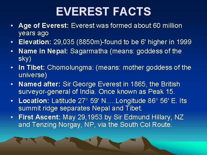 EVEREST FACTS • Age of Everest: Everest was formed about 60 million years ago