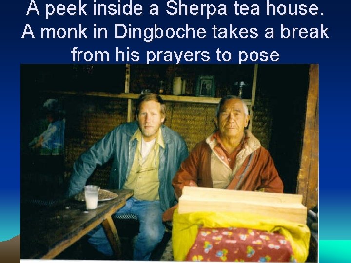 A peek inside a Sherpa tea house. A monk in Dingboche takes a break