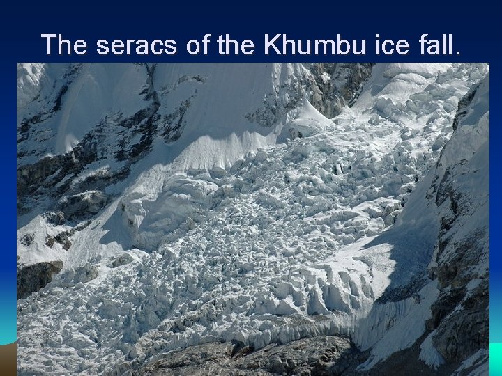 The seracs of the Khumbu ice fall. 