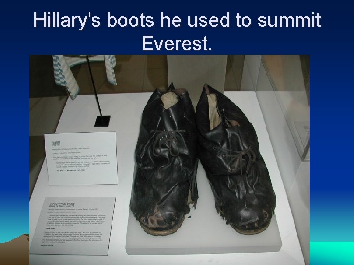 Hillary's boots he used to summit Everest. 