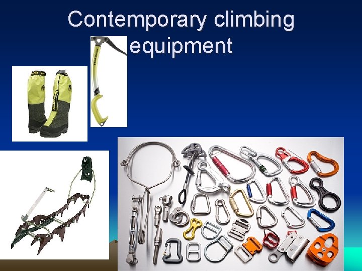 Contemporary climbing equipment 