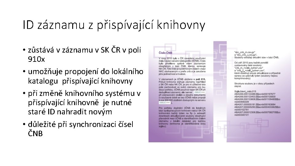 ID záznamu z přispívající knihovny • zůstává v záznamu v SK ČR v poli
