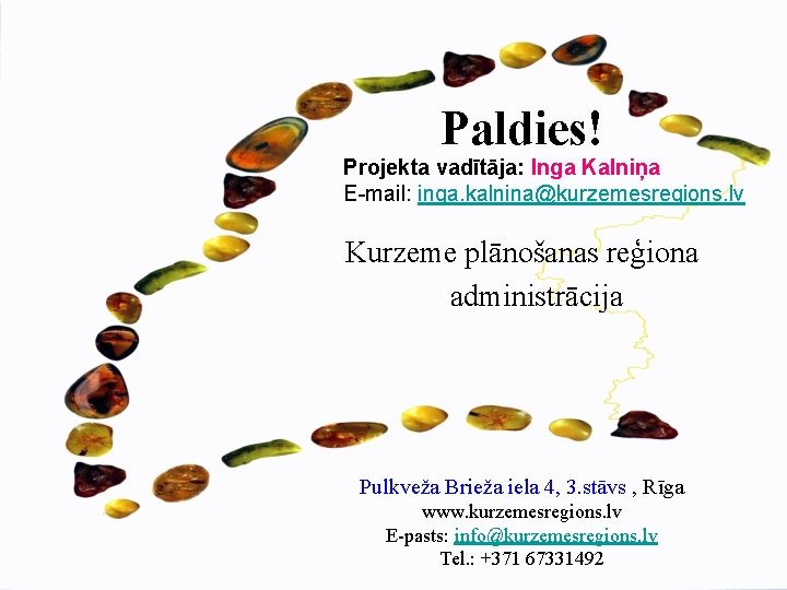 Paldies! Projekta vadītāja: Inga Kalniņa E-mail: inga. kalnina@kurzemesregions. lv Kurzeme plānošanas reģiona administrācija Pulkveža