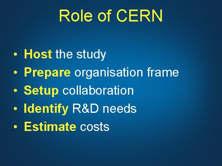 Role of CERN • • • Host the study Prepare organisation frame Setup collaboration