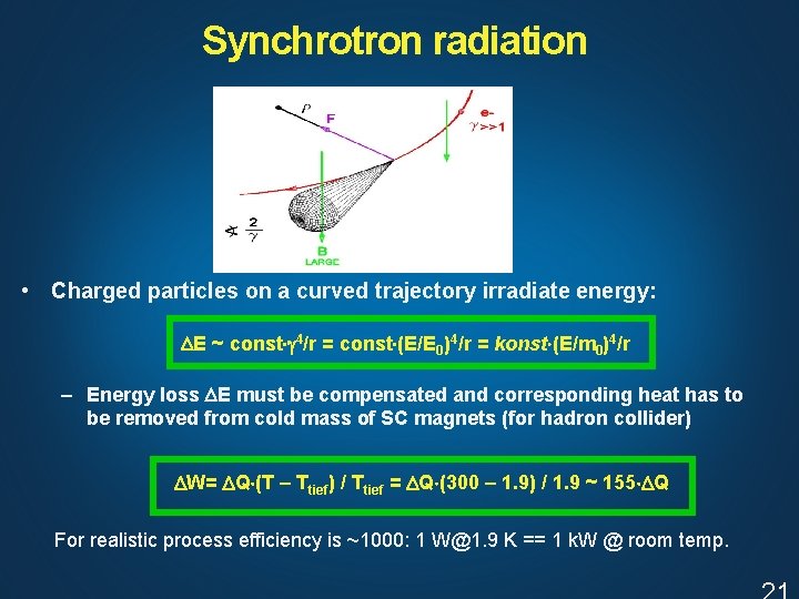 Synchrotron radiation • Charged particles on a curved trajectory irradiate energy: DE ~ const