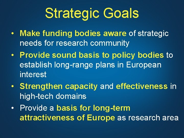 Strategic Goals • Make funding bodies aware of strategic needs for research community •