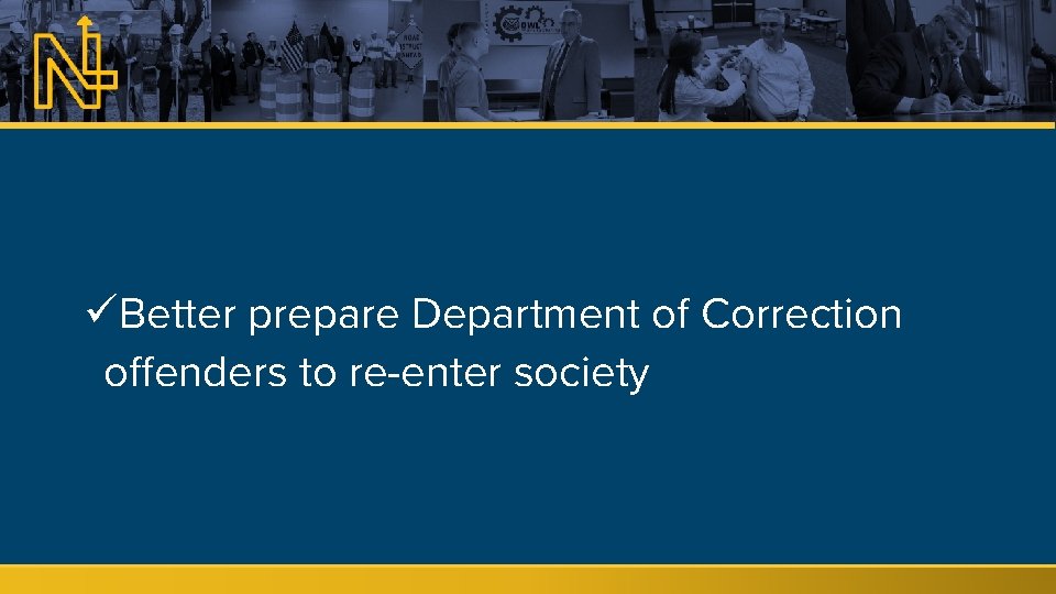 üBetter prepare Department of Correction offenders to re-enter society 