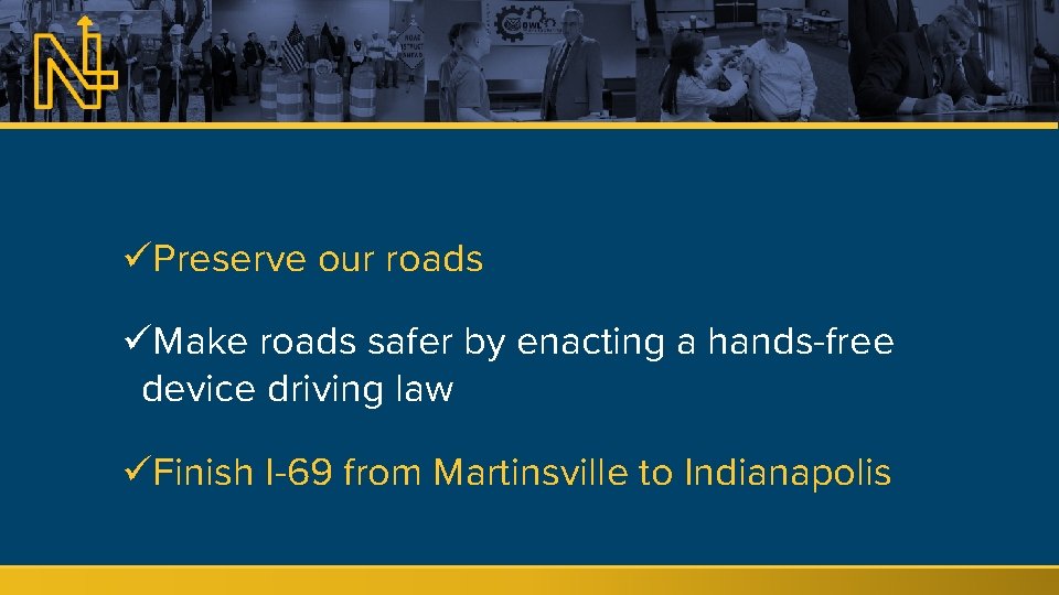 üPreserve our roads üMake roads safer by enacting a hands-free device driving law üFinish