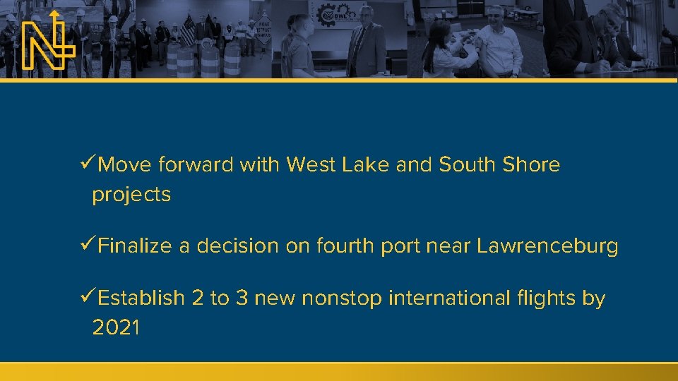 üMove forward with West Lake and South Shore projects üFinalize a decision on fourth