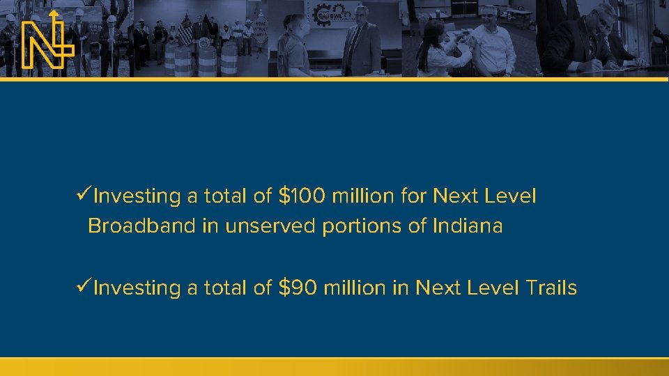 üInvesting a total of $100 million for Next Level Broadband in unserved portions of