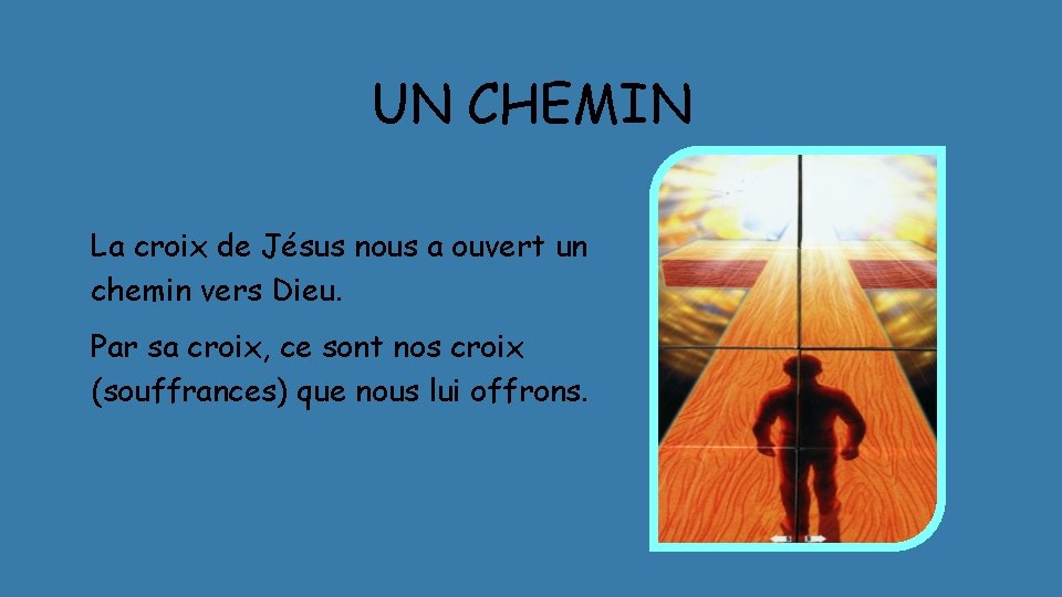 UN CHEMIN La croix de Jésus nous a ouvert un chemin vers Dieu. Par