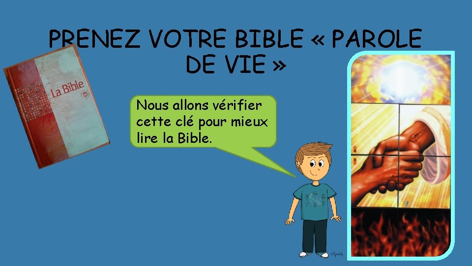 PRENEZ VOTRE BIBLE « PAROLE DE VIE » Nous allons vérifier cette clé pour