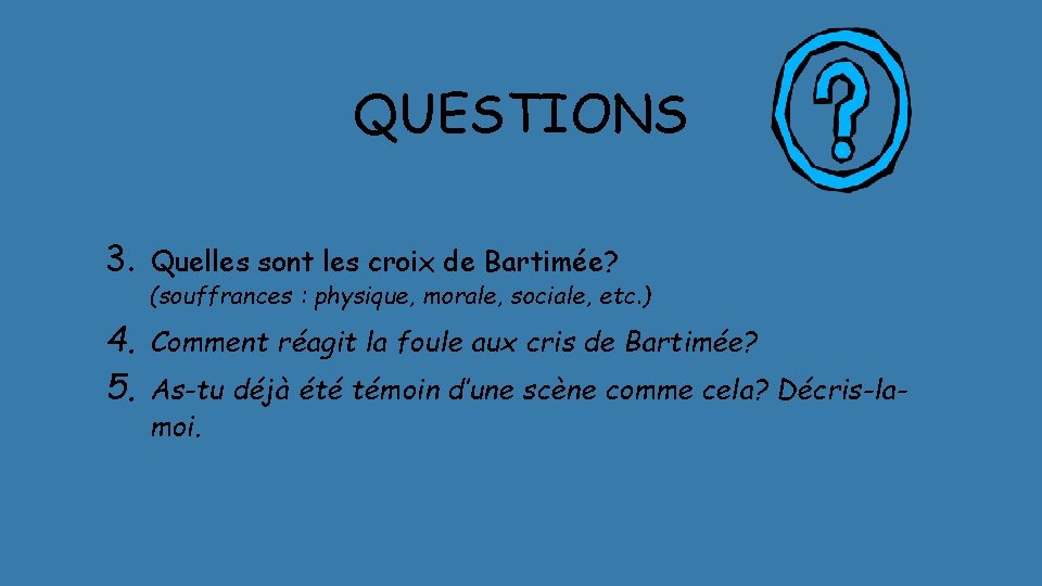 QUESTIONS 3. Quelles sont les croix de Bartimée? 4. 5. Comment réagit la foule