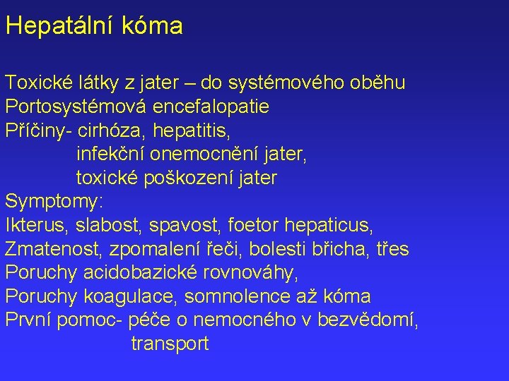 Hepatální kóma Toxické látky z jater – do systémového oběhu Portosystémová encefalopatie Příčiny- cirhóza,