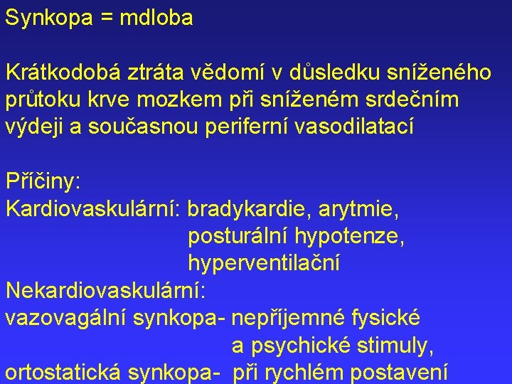 Synkopa = mdloba Krátkodobá ztráta vědomí v důsledku sníženého průtoku krve mozkem při sníženém