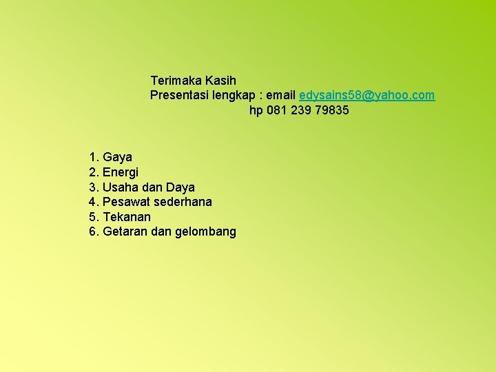 Terimaka Kasih Presentasi lengkap : email edysains 58@yahoo. com hp 081 239 79835 1.