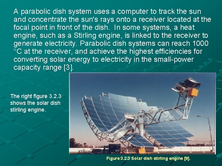 A parabolic dish system uses a computer to track the sun and concentrate the