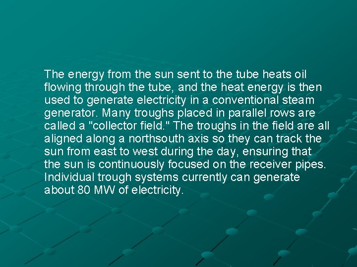 The energy from the sun sent to the tube heats oil flowing through the