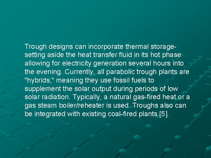Trough designs can incorporate thermal storagesetting aside the heat transfer fluid in its hot