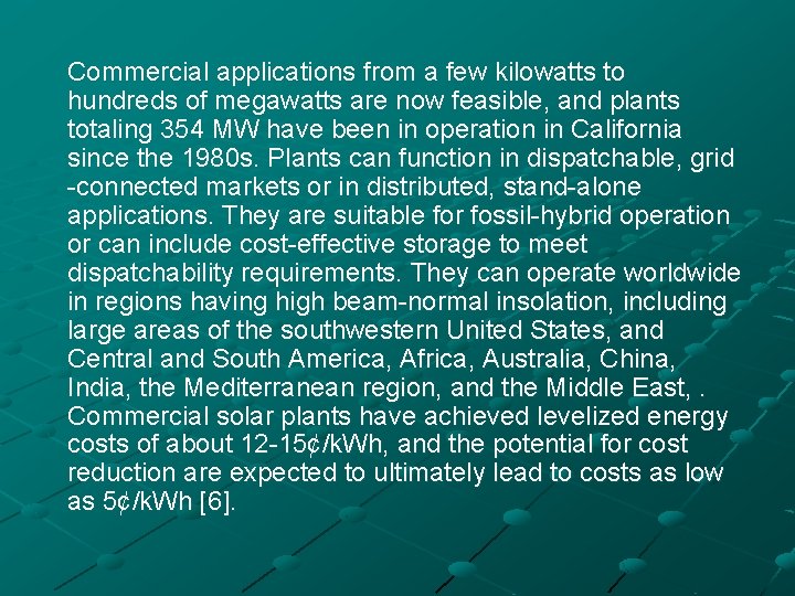 Commercial applications from a few kilowatts to hundreds of megawatts are now feasible, and