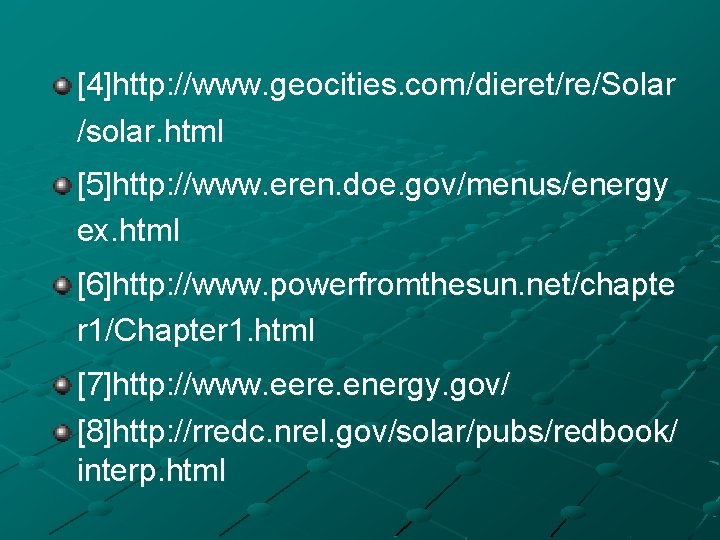 [4]http: //www. geocities. com/dieret/re/Solar /solar. html [5]http: //www. eren. doe. gov/menus/energy ex. html [6]http: