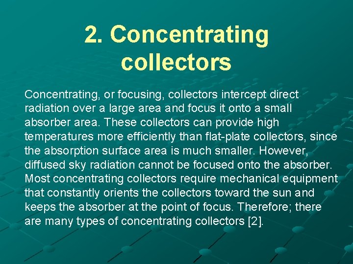2. Concentrating collectors Concentrating, or focusing, collectors intercept direct radiation over a large area