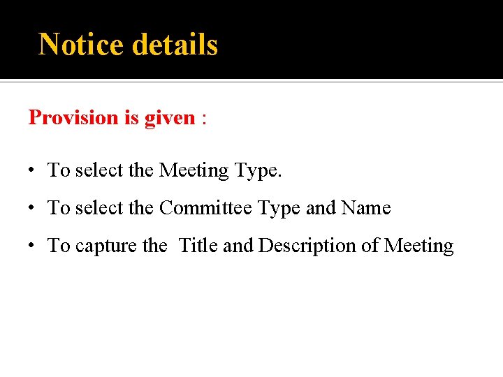 Notice details Provision is given : • To select the Meeting Type. • To