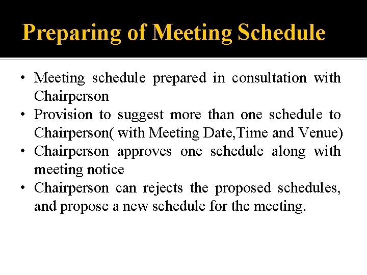 Preparing of Meeting Schedule • Meeting schedule prepared in consultation with Chairperson • Provision