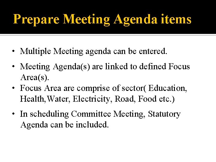 Prepare Meeting Agenda items • Multiple Meeting agenda can be entered. • Meeting Agenda(s)