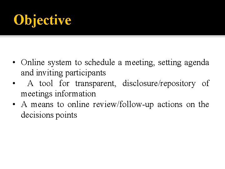 Objective • Online system to schedule a meeting, setting agenda and inviting participants •