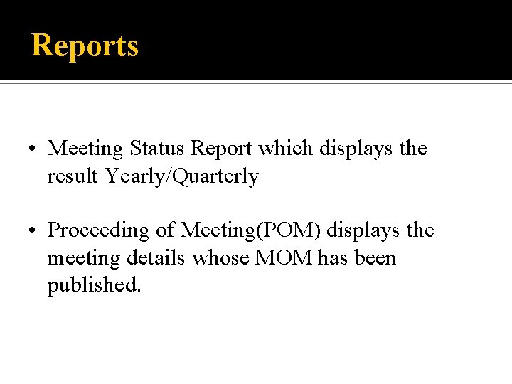 Reports • Meeting Status Report which displays the result Yearly/Quarterly • Proceeding of Meeting(POM)