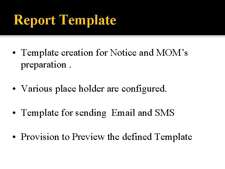 Report Template • Template creation for Notice and MOM’s preparation. • Various place holder