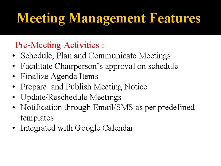 Meeting Management Features Pre-Meeting Activities : • • • Schedule, Plan and Communicate Meetings