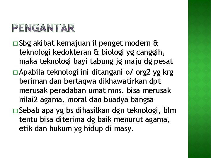 � Sbg akibat kemajuan il penget modern & teknologi kedokteran & biologi yg canggih,