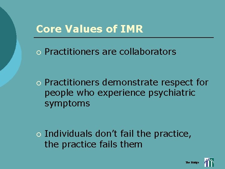 Core Values of IMR ¡ ¡ ¡ Practitioners are collaborators Practitioners demonstrate respect for