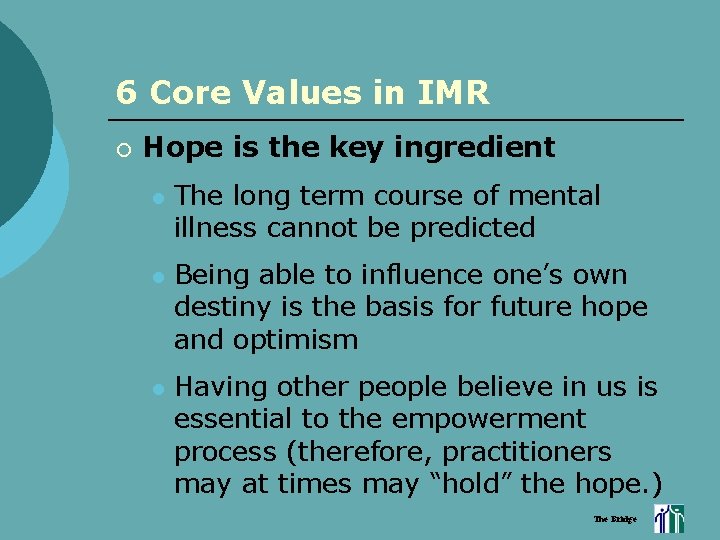 6 Core Values in IMR ¡ Hope is the key ingredient l l l