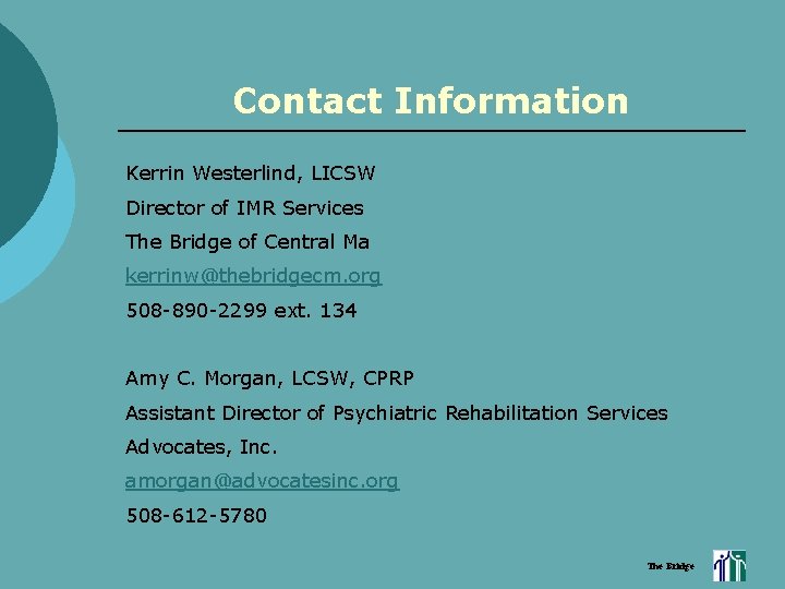 Contact Information Kerrin Westerlind, LICSW Director of IMR Services The Bridge of Central Ma