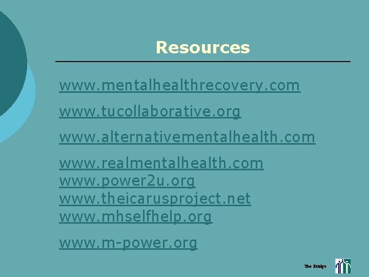 Resources www. mentalhealthrecovery. com www. tucollaborative. org www. alternativementalhealth. com www. realmentalhealth. com www.