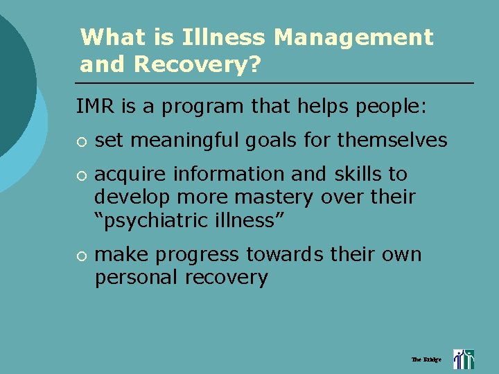 What is Illness Management and Recovery? IMR is a program that helps people: ¡