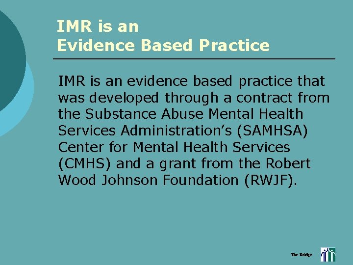 IMR is an Evidence Based Practice IMR is an evidence based practice that was