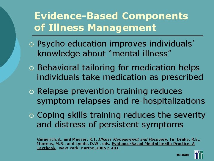 Evidence-Based Components of Illness Management ¡ ¡ Psycho education improves individuals’ knowledge about “mental