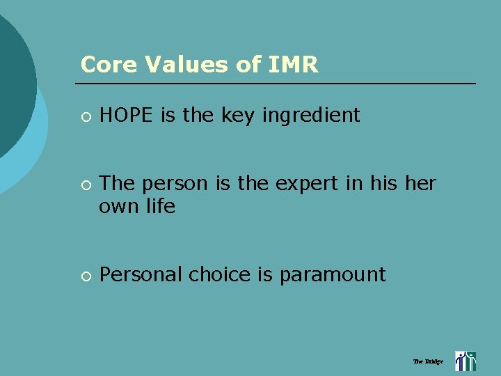Core Values of IMR ¡ ¡ ¡ HOPE is the key ingredient The person