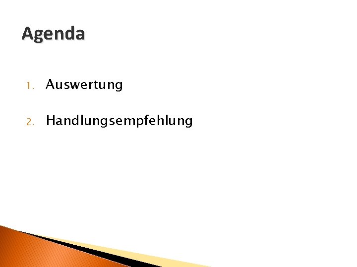 Agenda 1. Auswertung 2. Handlungsempfehlung 